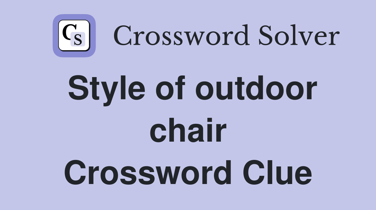 Style of outdoor chair Crossword Clue