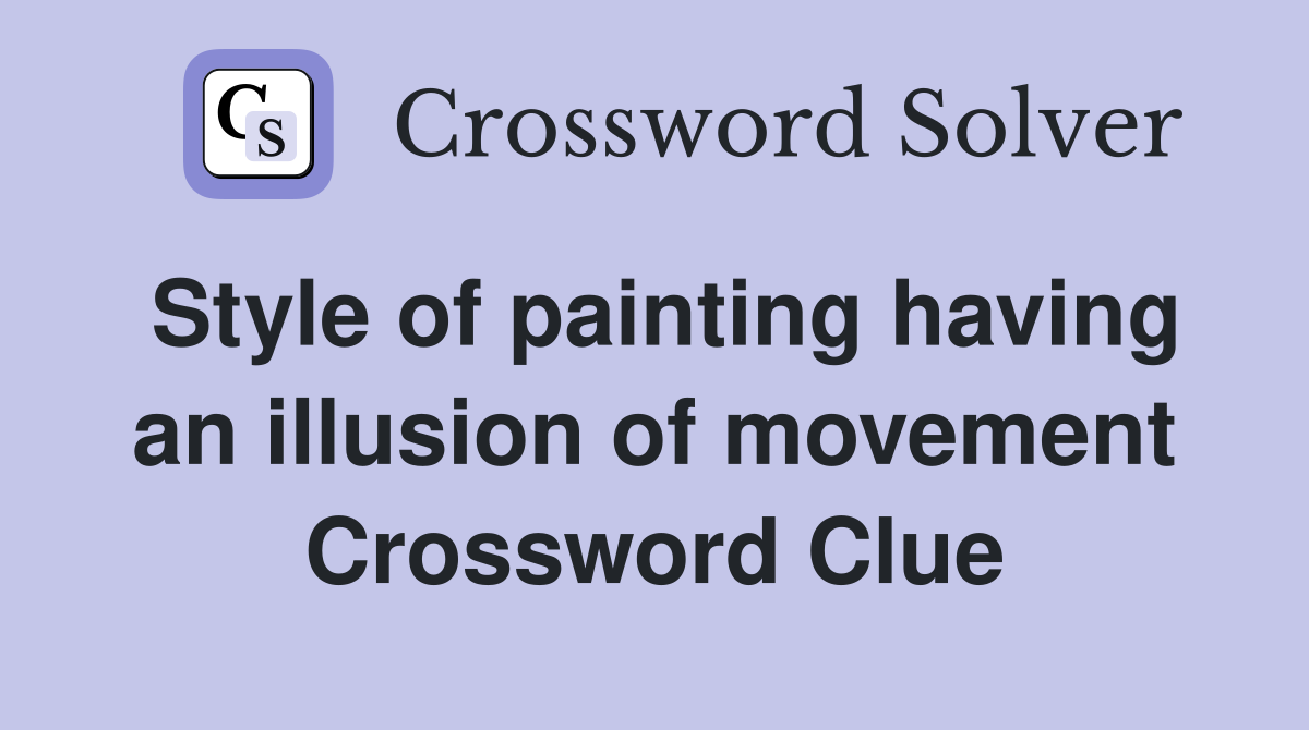 Style of painting having an illusion of movement Crossword Clue