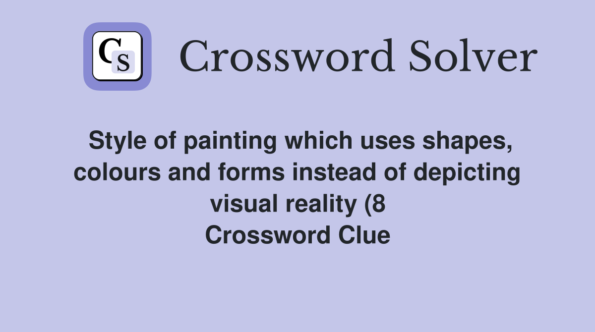 Style of painting which uses shapes colours and forms instead of Style of painting which uses shapes colours and forms instead of