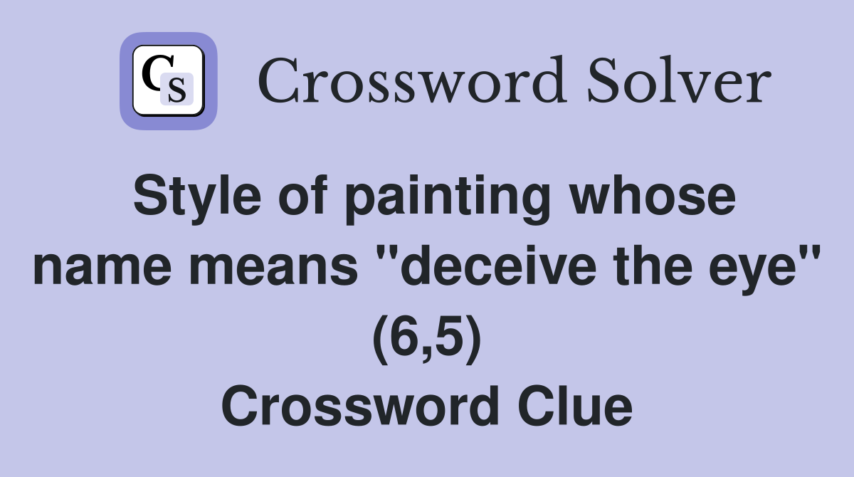 Style of painting whose name means "deceive the eye" (6,5) Crossword Clue