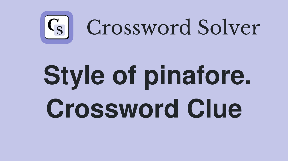Style of pinafore. Crossword Clue