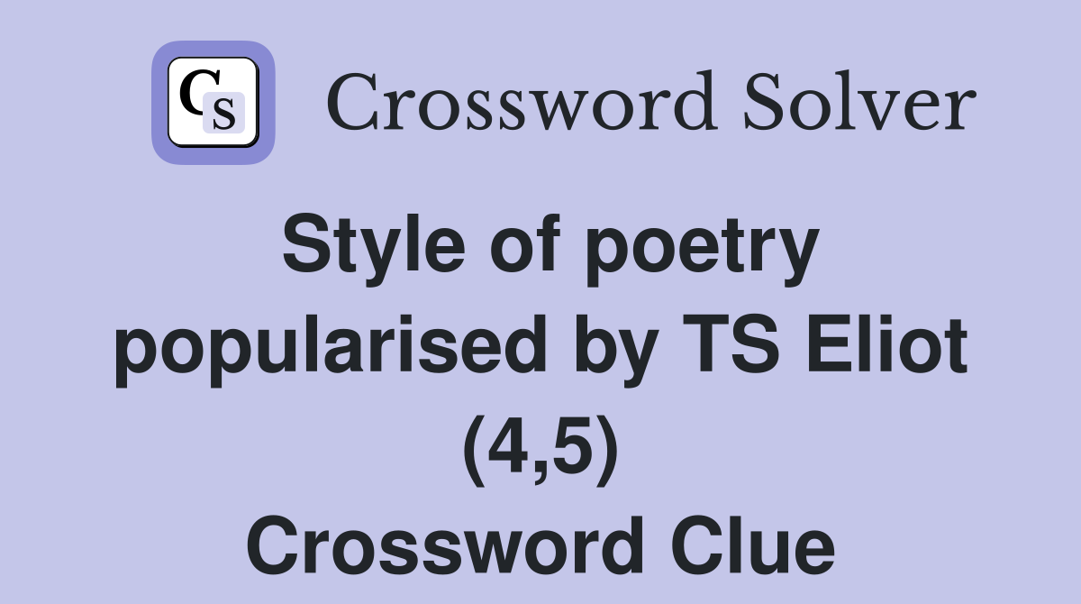 Style of poetry popularised by TS Eliot (4,5) Crossword Clue