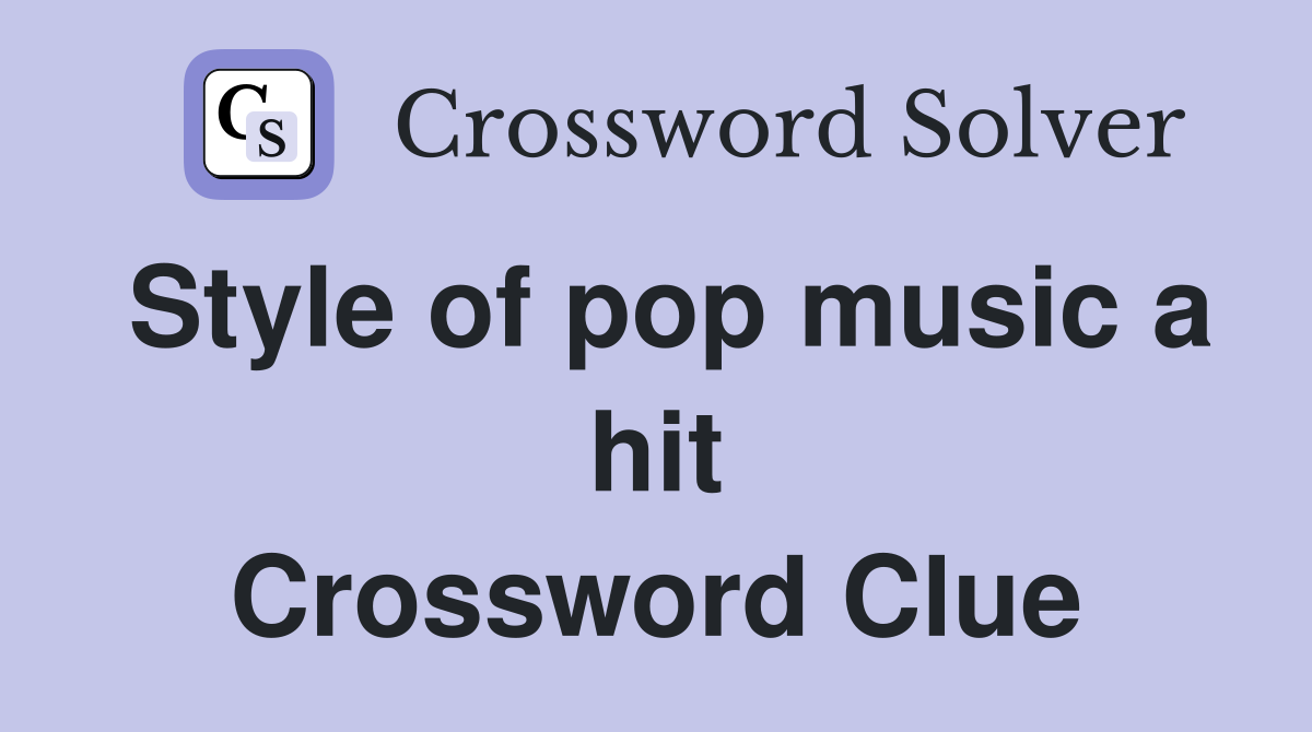 Style of pop music a hit Crossword Clue