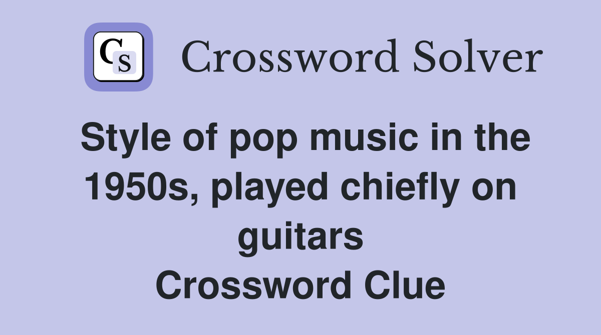 Style of pop music in the 1950s, played chiefly on guitars Crossword Clue