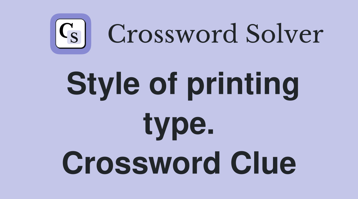 Style of printing type. Crossword Clue