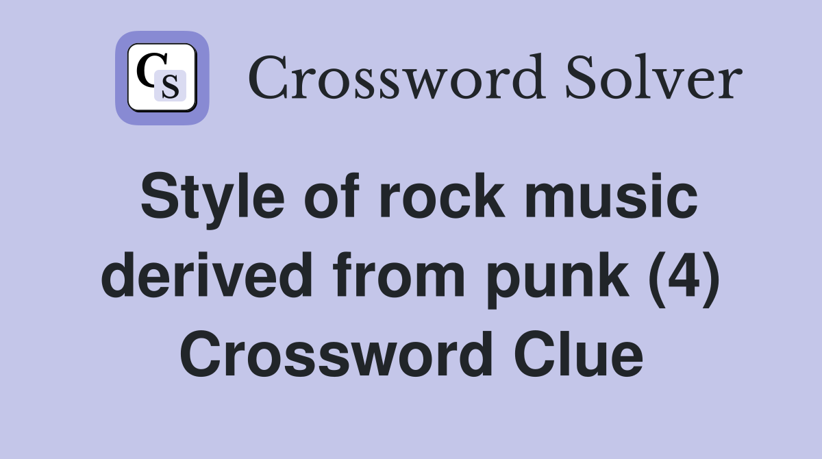 Style of rock music derived from punk (4) Crossword Clue
