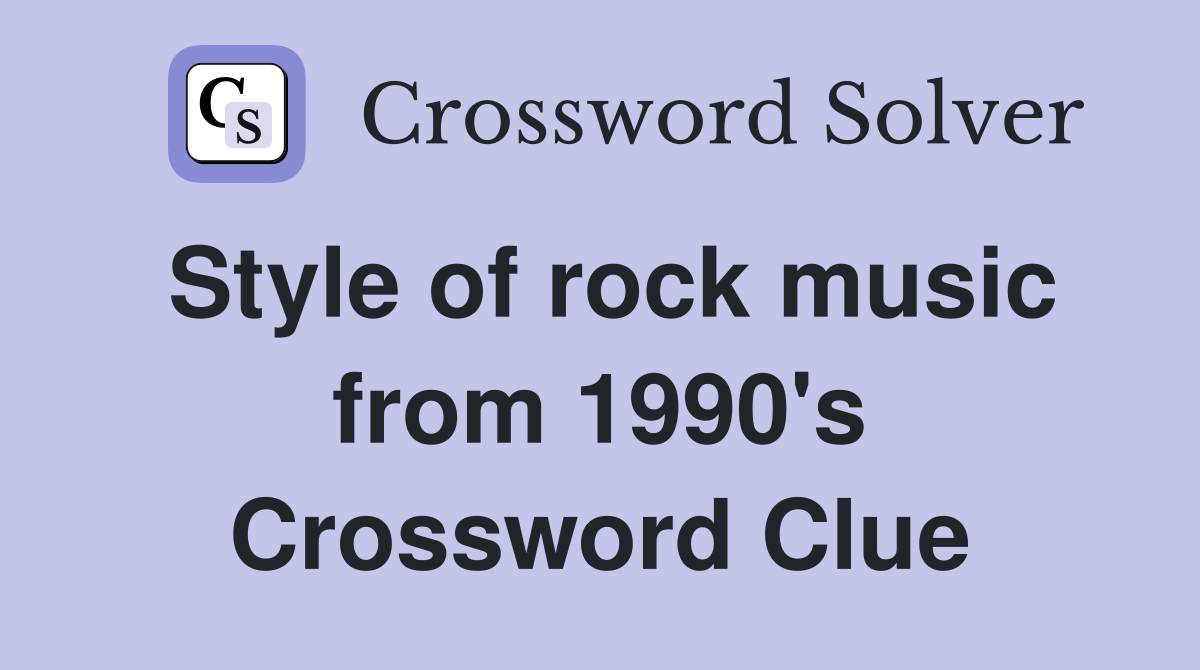 Style of rock music from 1990's Crossword Clue