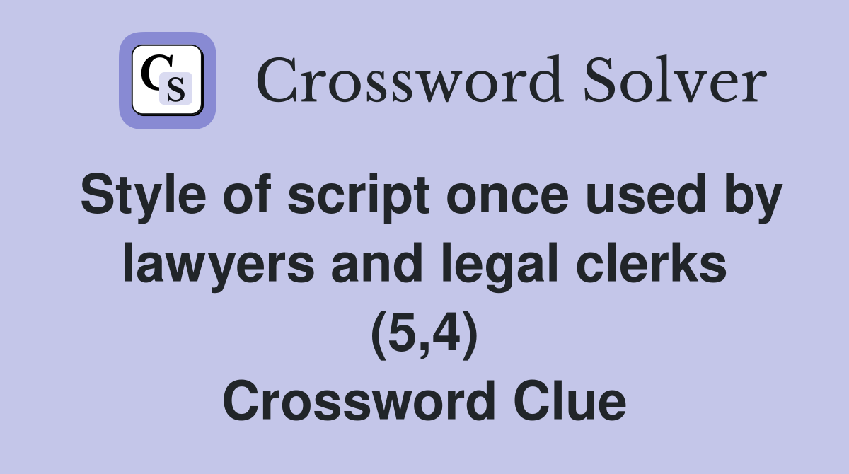 Style of script once used by lawyers and legal clerks (5,4) Crossword Clue