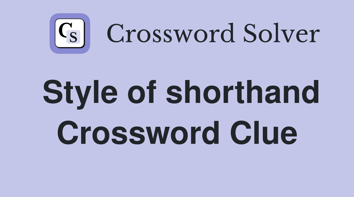 Style of shorthand Crossword Clue
