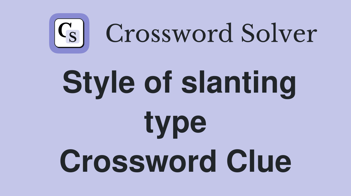 Style of slanting type Crossword Clue