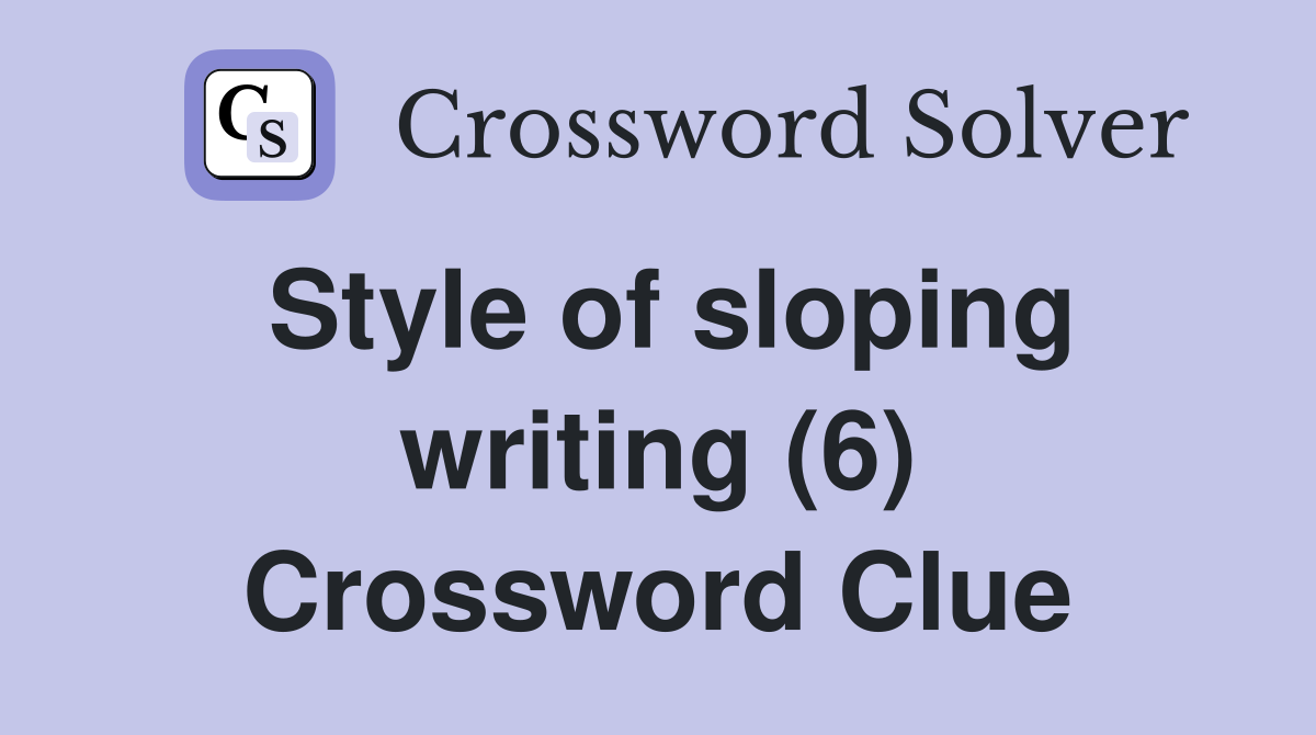 Style of sloping writing (6) Crossword Clue
