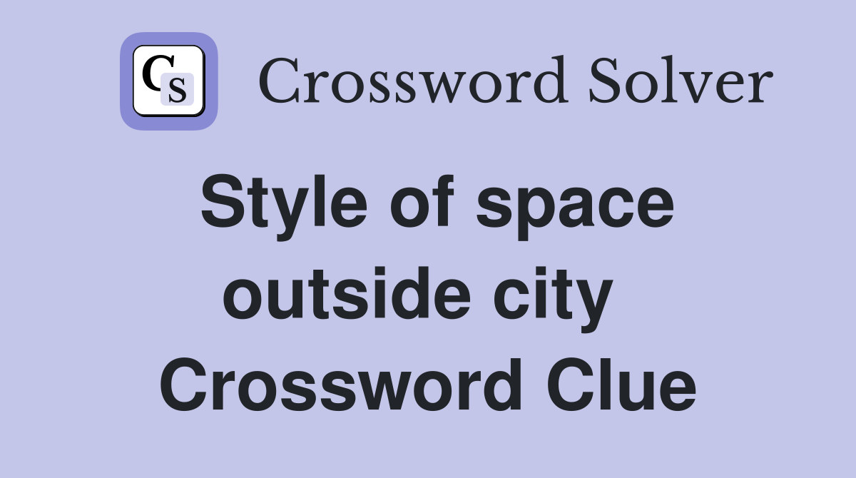Style of space outside city  Crossword Clue