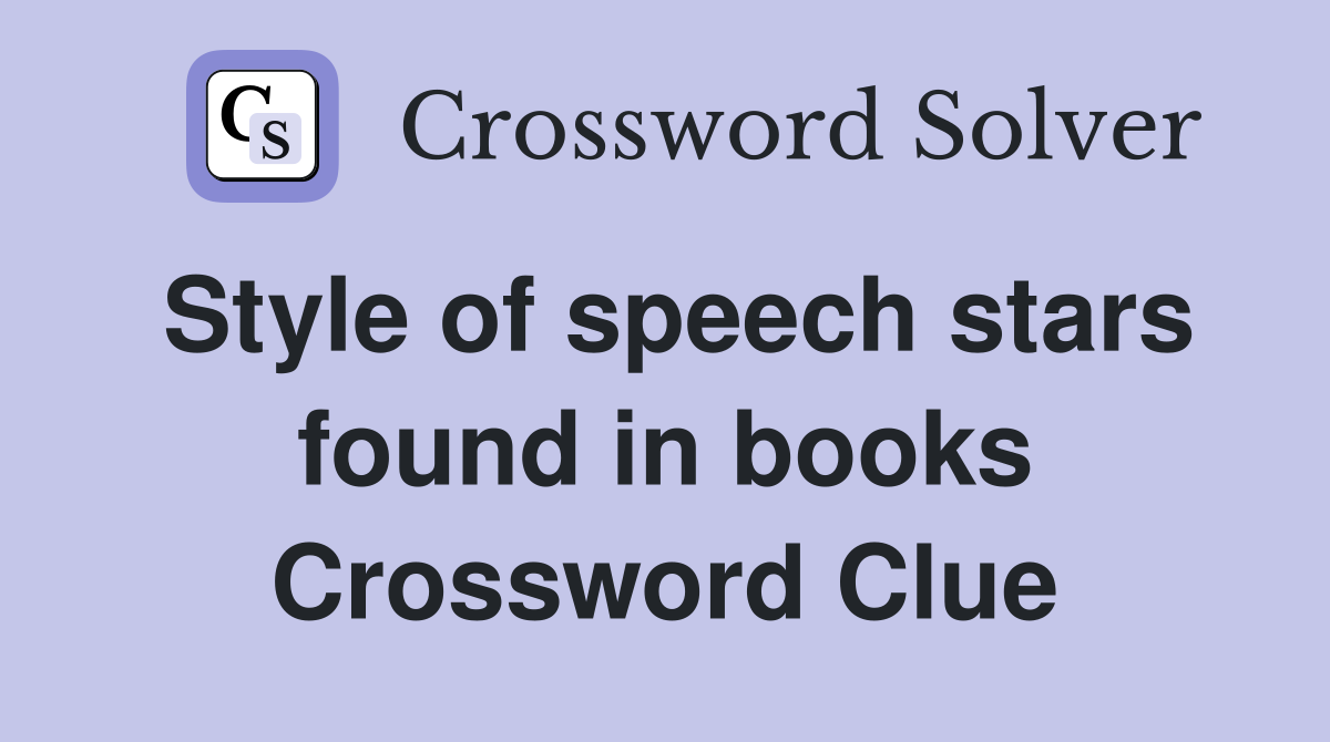 Style of speech stars found in books Crossword Clue