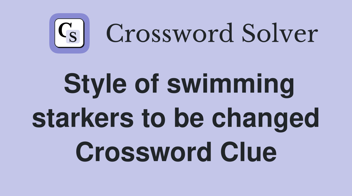 Style of swimming starkers to be changed Crossword Clue