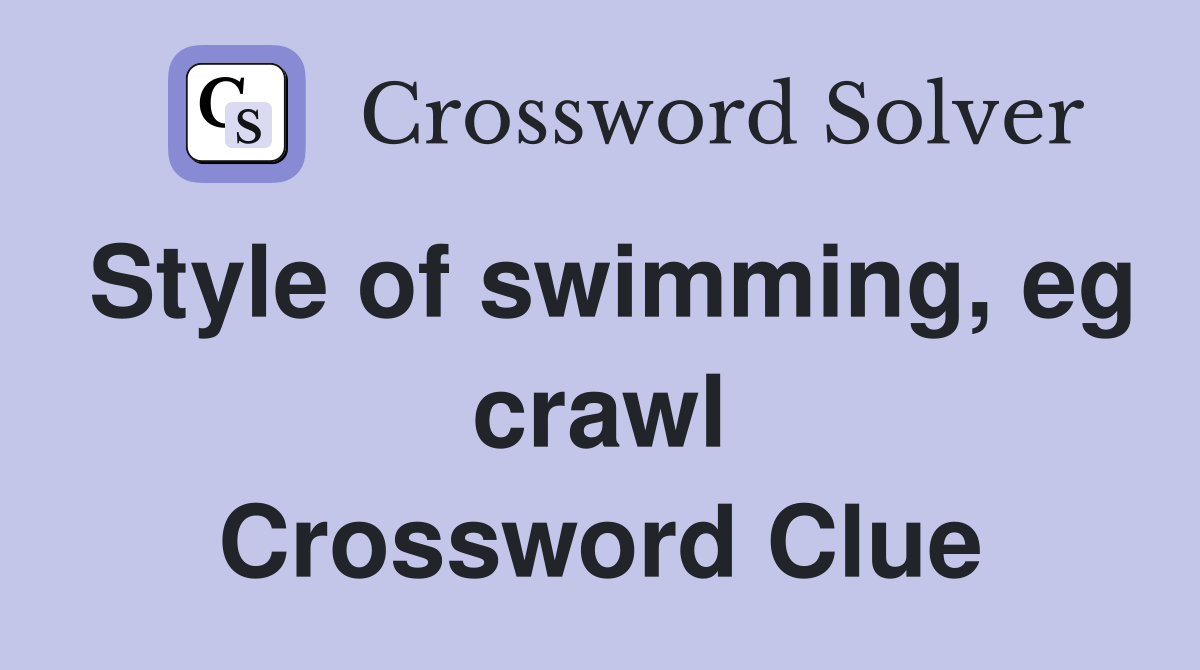 Style of swimming, eg crawl Crossword Clue