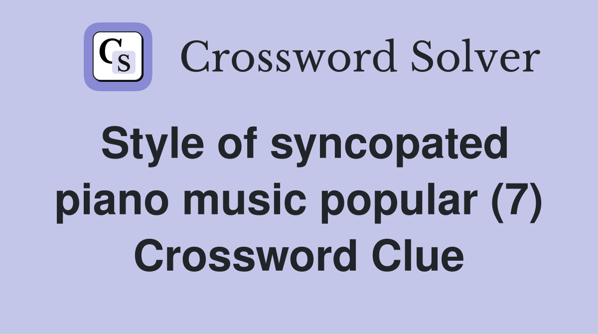 Style of syncopated piano music popular (7) Crossword Clue