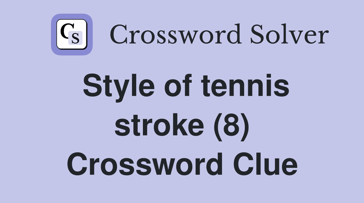 Style of tennis stroke (8) Crossword Clue