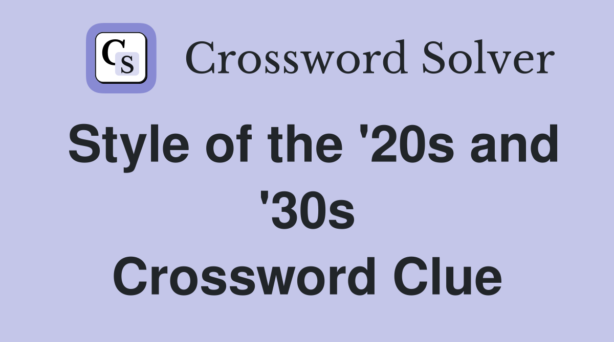 Style of the '20s and '30s Crossword Clue