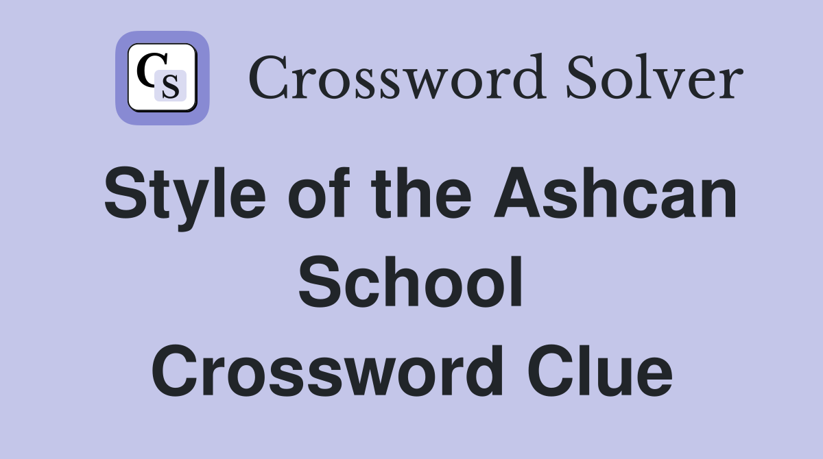 Style of the Ashcan School Crossword Clue