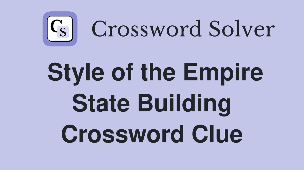 Style of the Empire State Building Crossword Clue