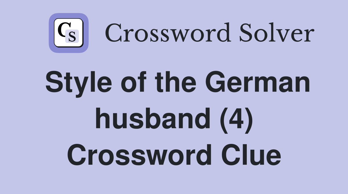 Style of the German husband (4) Crossword Clue
