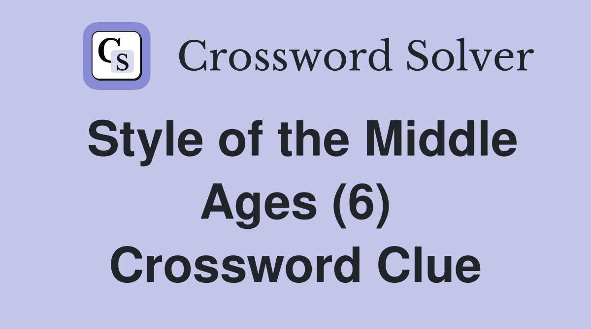 Style of the Middle Ages (6) Crossword Clue