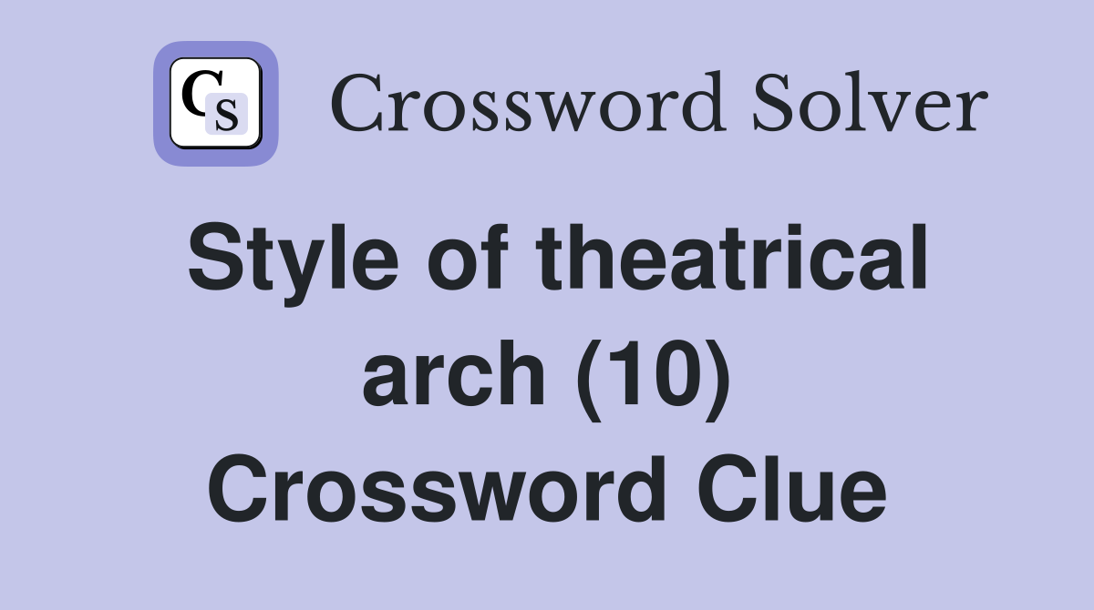 Style of theatrical arch (10) Crossword Clue