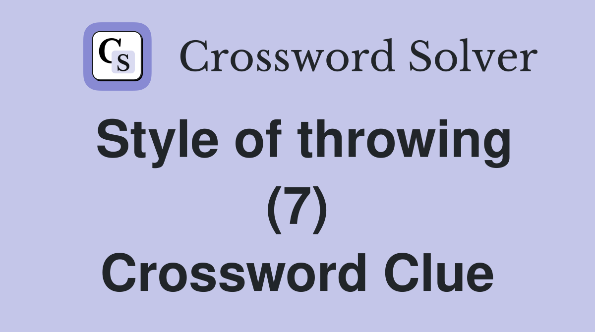 Style of throwing (7) Crossword Clue