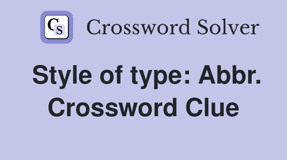 Style of type: Abbr. Crossword Clue