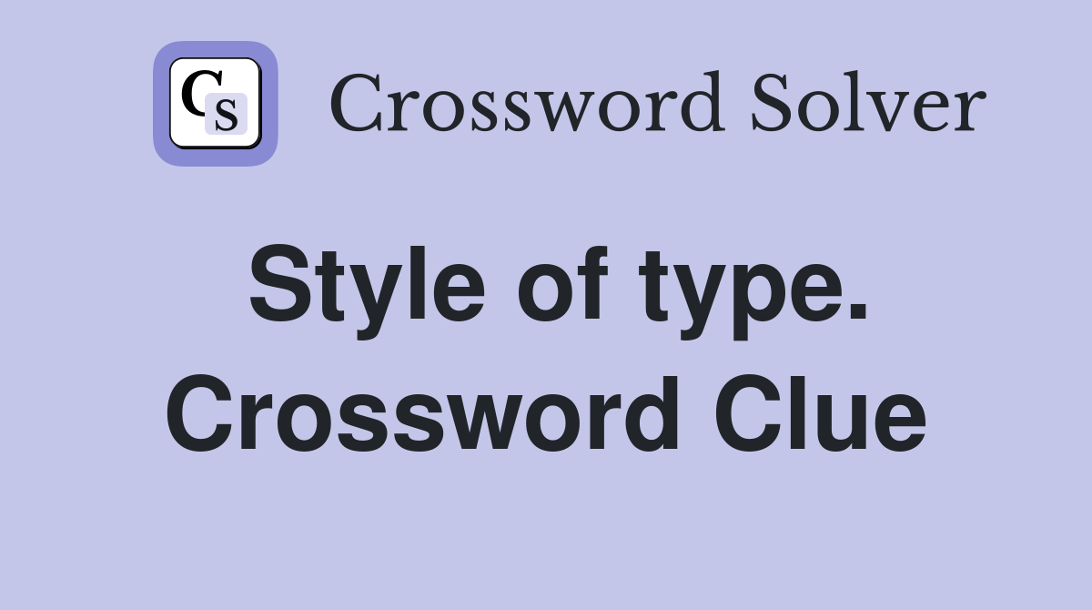 Style of type. Crossword Clue