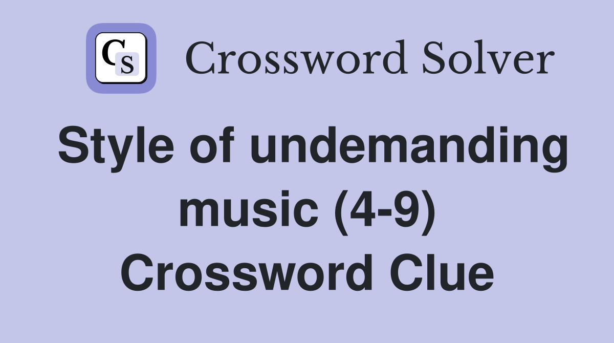 Style of undemanding music (4-9) Crossword Clue