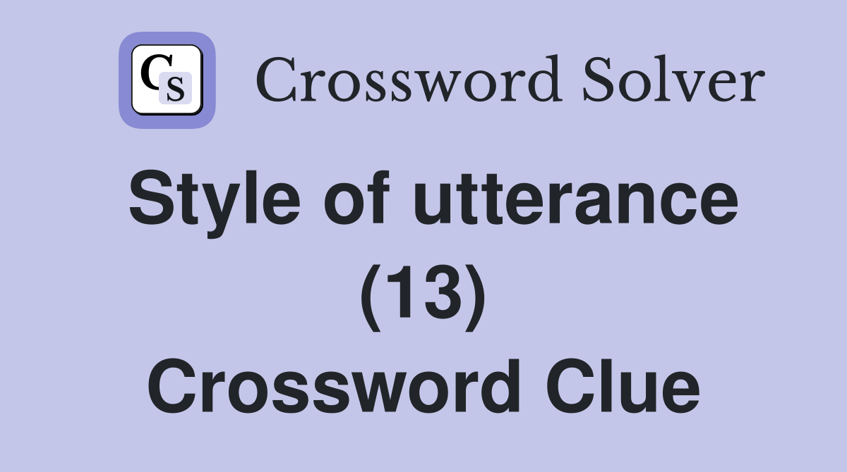 Style of utterance (13) Crossword Clue