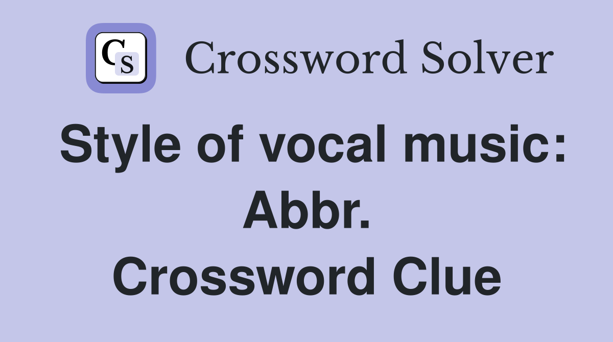 Style of vocal music: Abbr. Crossword Clue