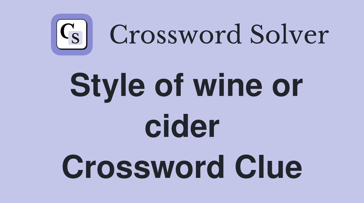 Style of wine or cider Crossword Clue