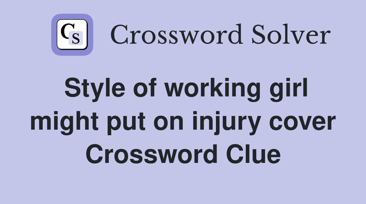 Style of working girl might put on injury cover Crossword Clue