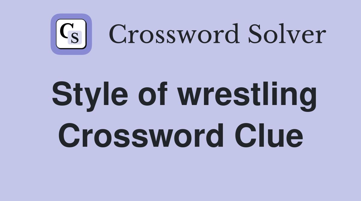 Style of wrestling Crossword Clue