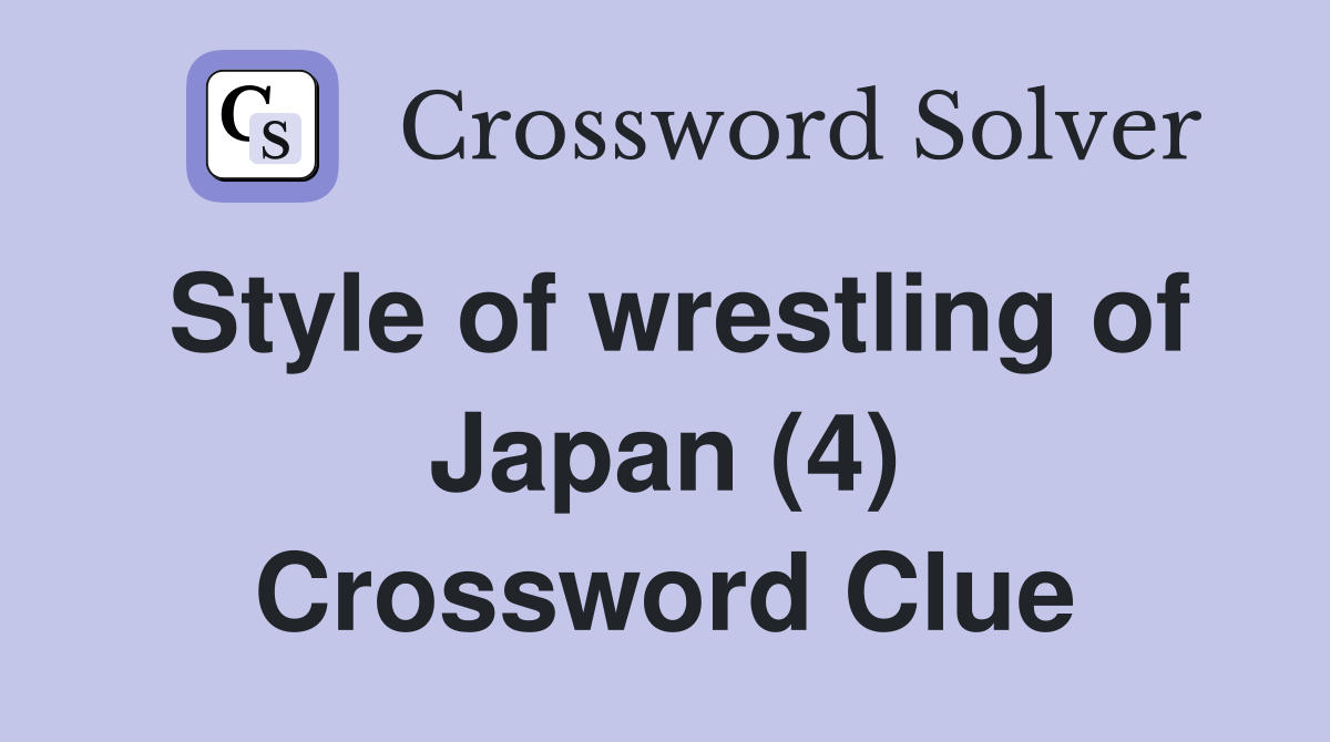 Style of wrestling of Japan (4) Crossword Clue