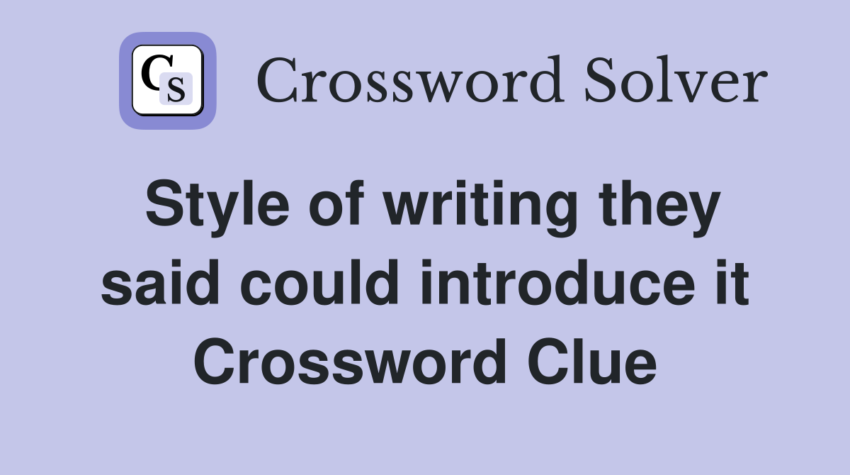 Style of writing they said could introduce it Crossword Clue
