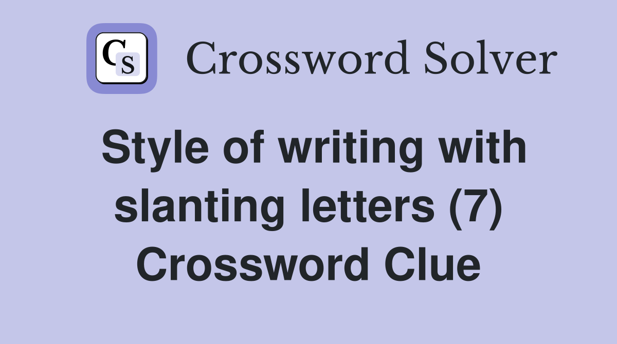 Style of writing with slanting letters (7) Crossword Clue