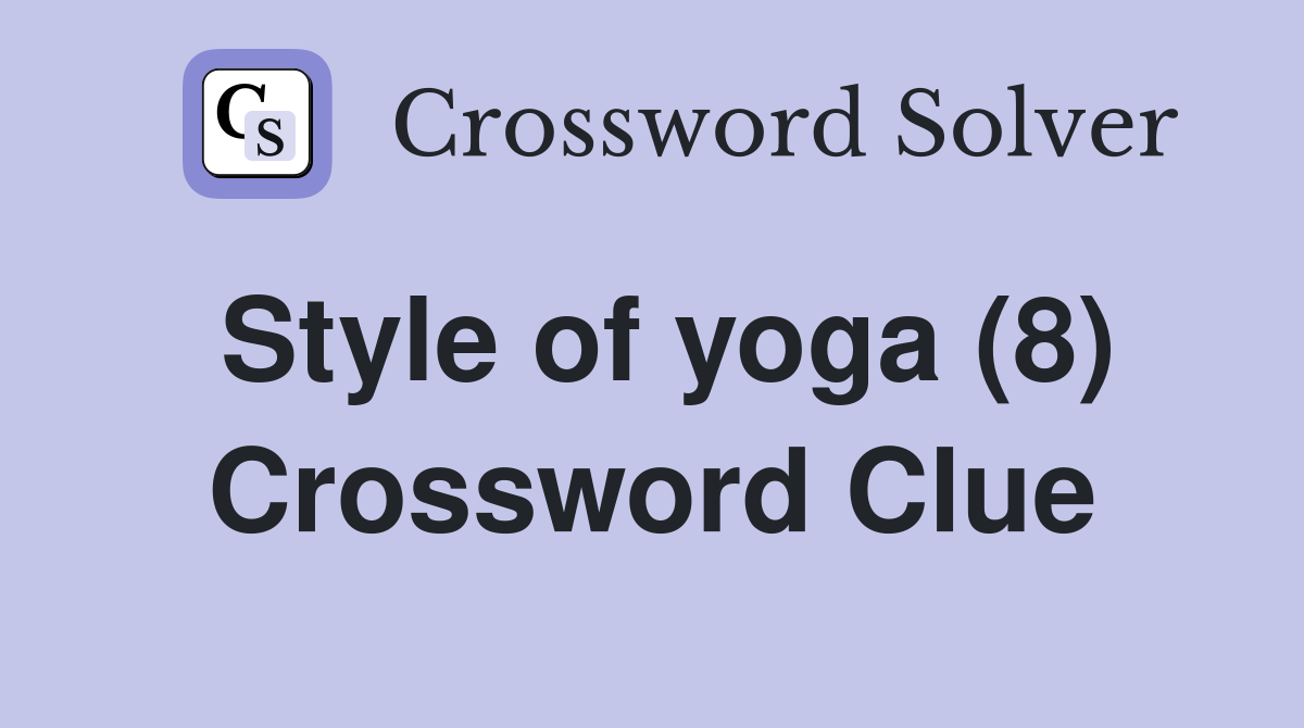 Style of yoga (8) Crossword Clue