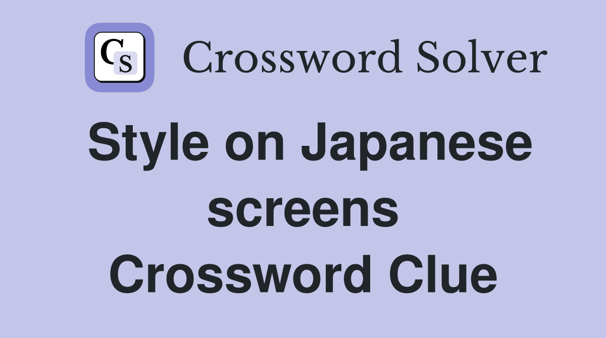Style on Japanese screens Crossword Clue