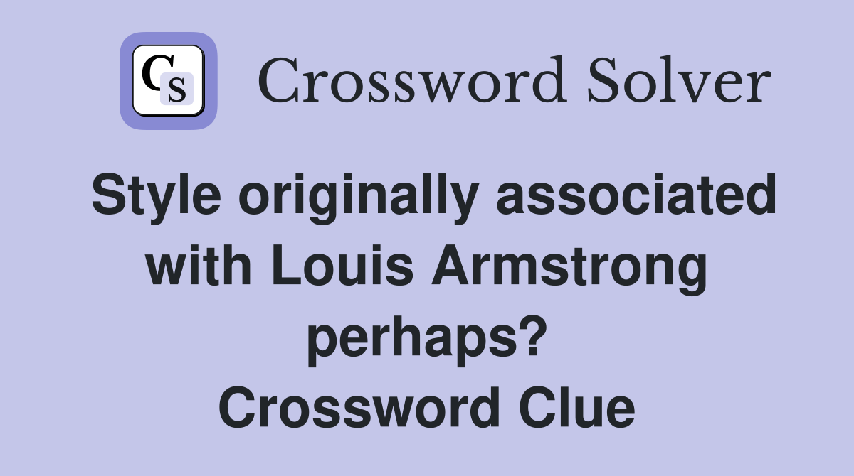 Style originally associated with Louis Armstrong perhaps? Crossword Clue