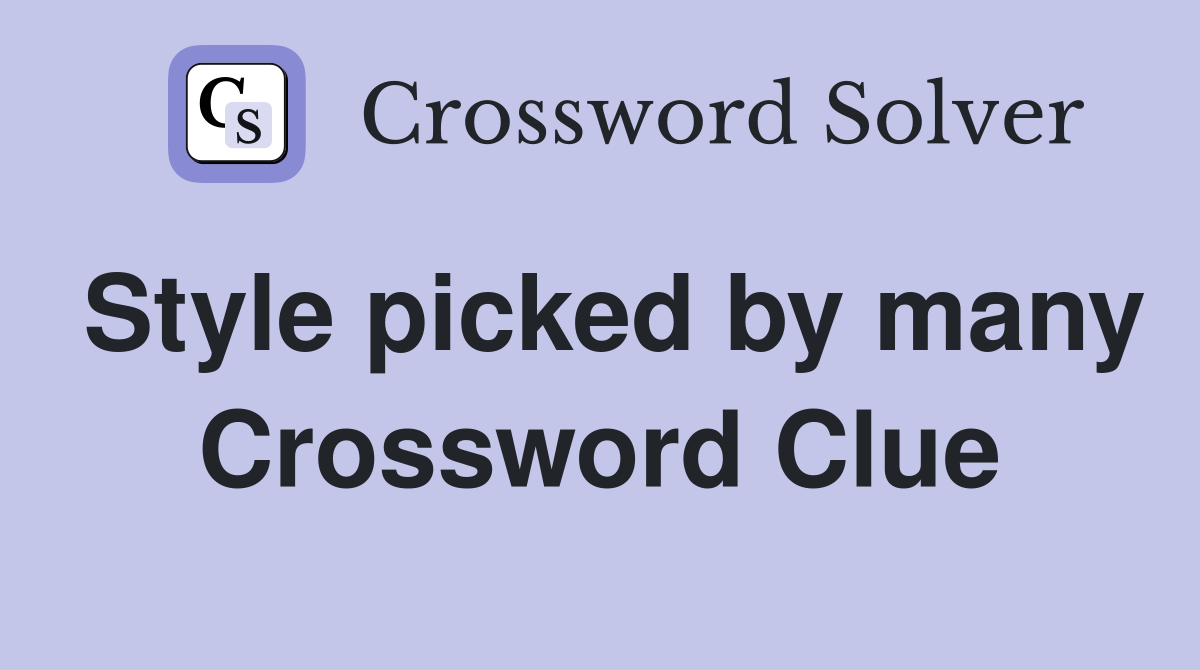 Style picked by many Crossword Clue