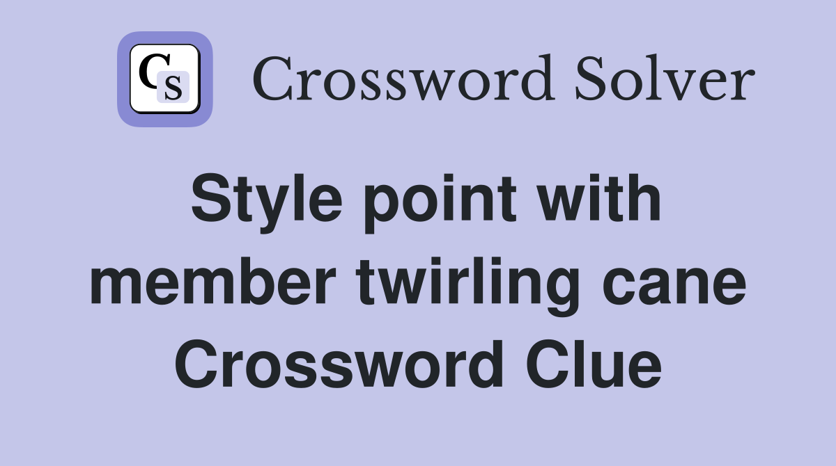 Style point with member twirling cane Crossword Clue