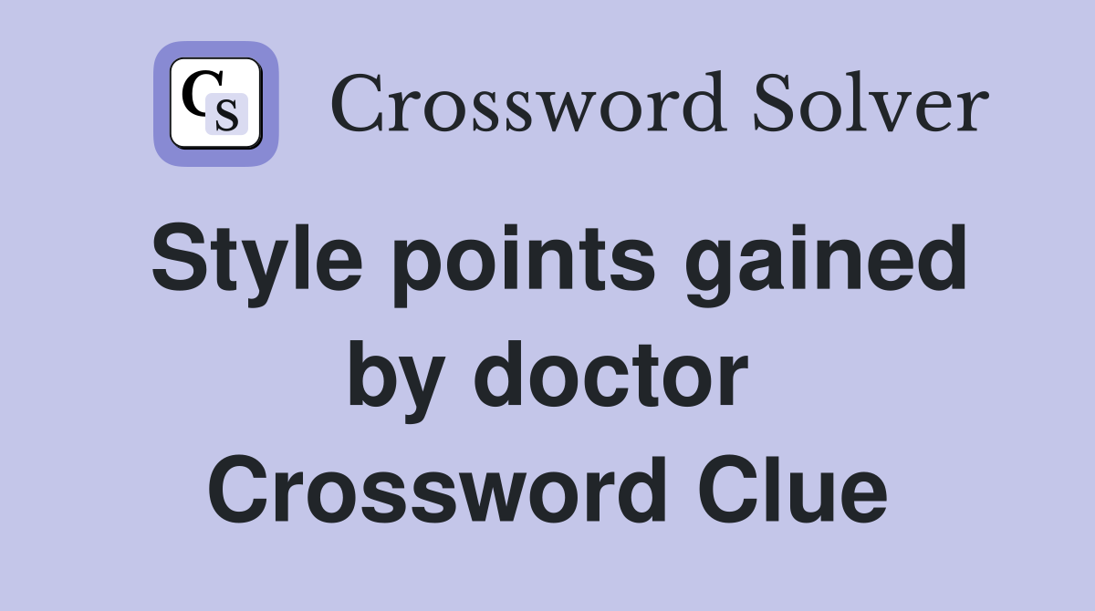 Style points gained by doctor Crossword Clue