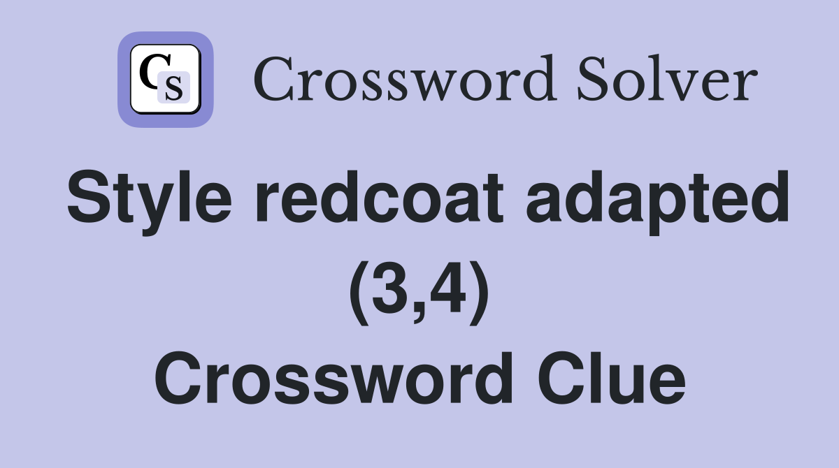 Style redcoat adapted (3,4) Crossword Clue