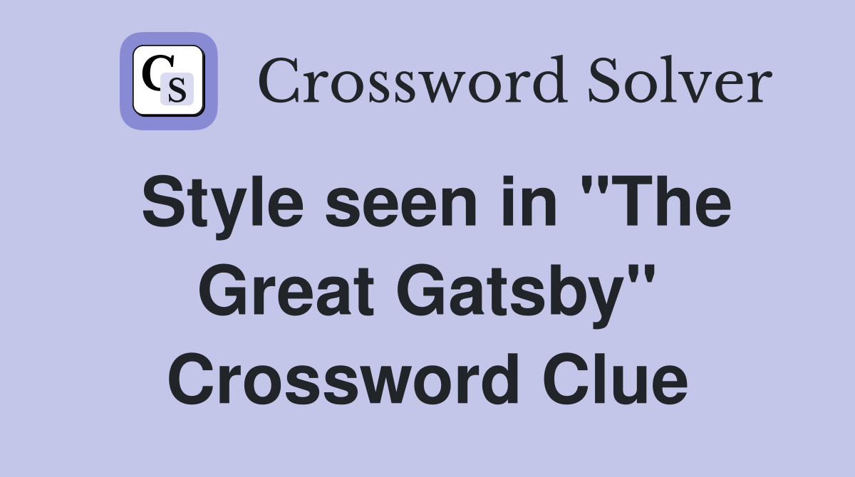 Style seen in "The Great Gatsby" Crossword Clue