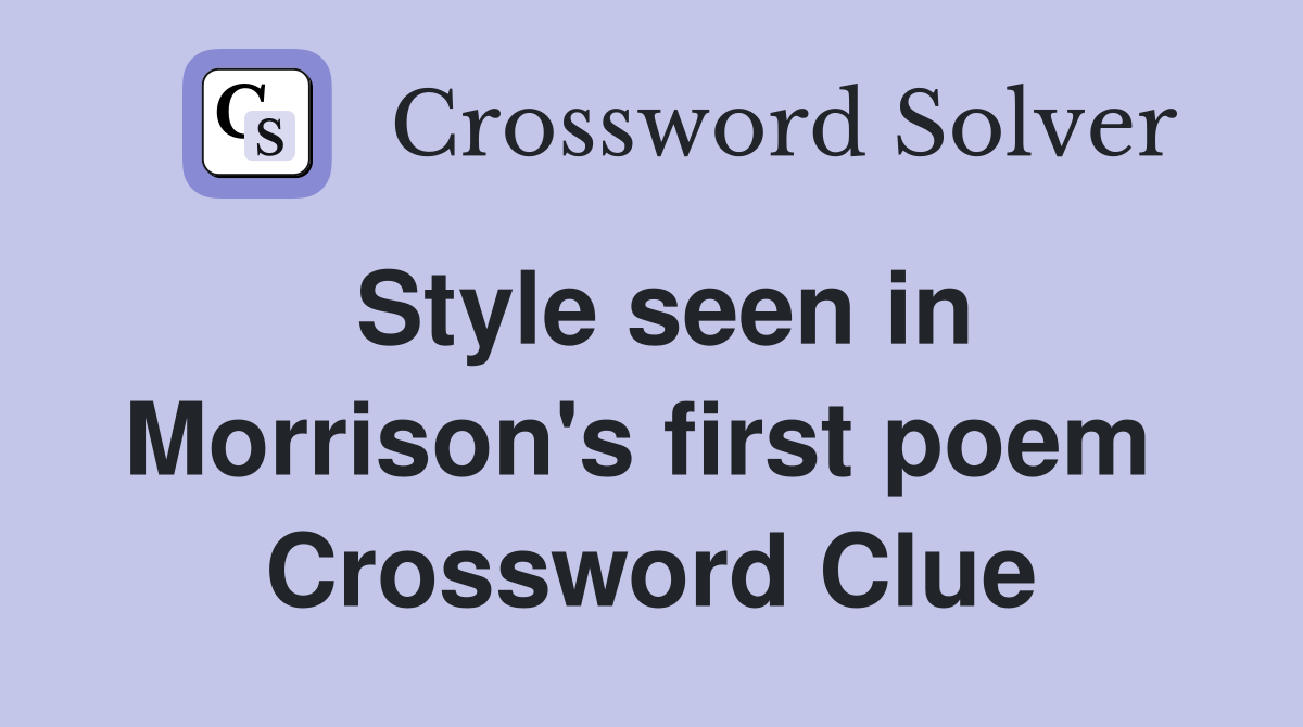 Style seen in Morrison's first poem  Crossword Clue