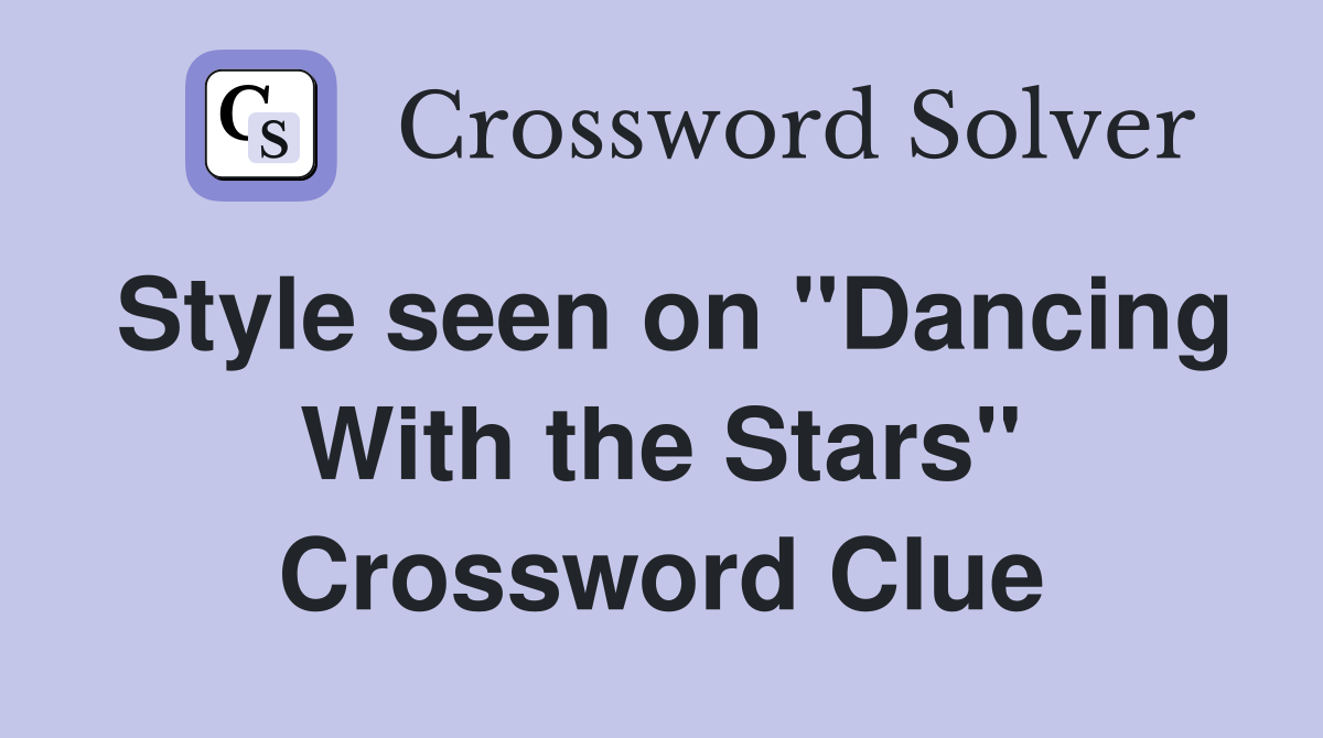 Style seen on "Dancing With the Stars" Crossword Clue