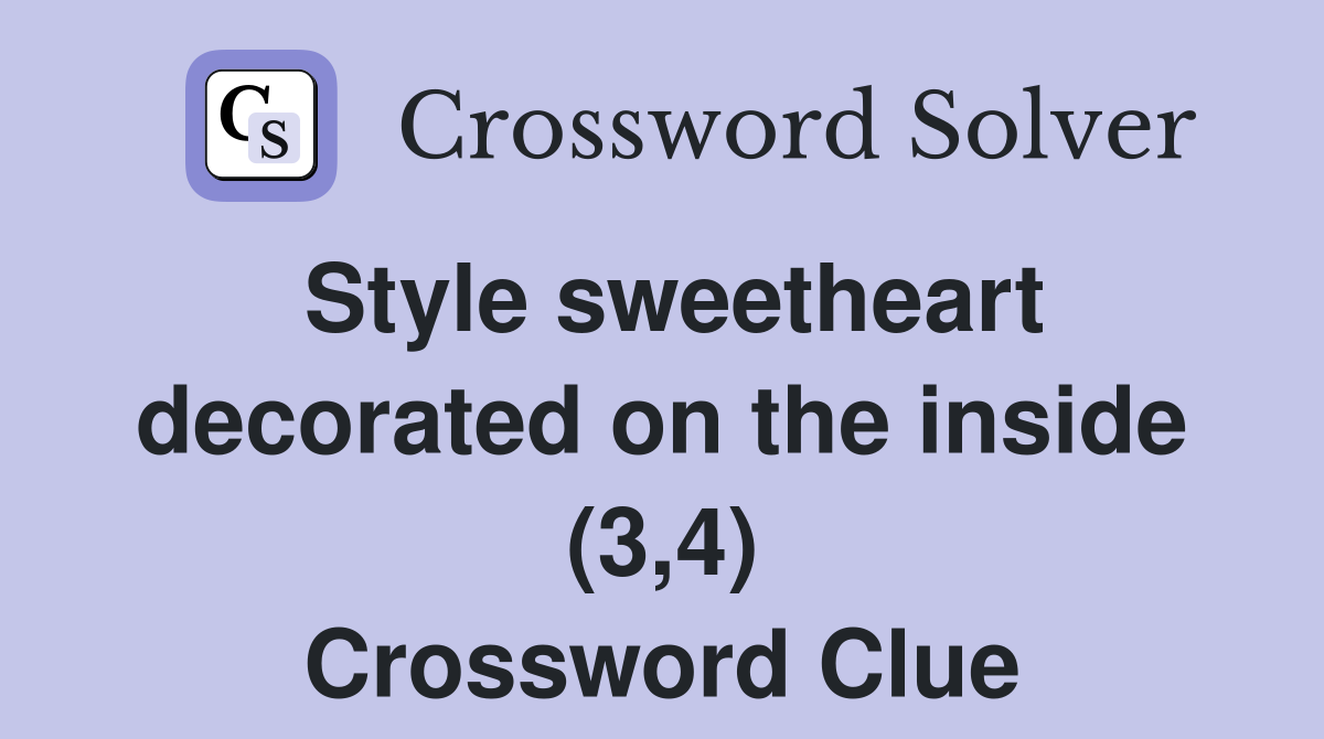 Style sweetheart decorated on the inside (3,4) Crossword Clue